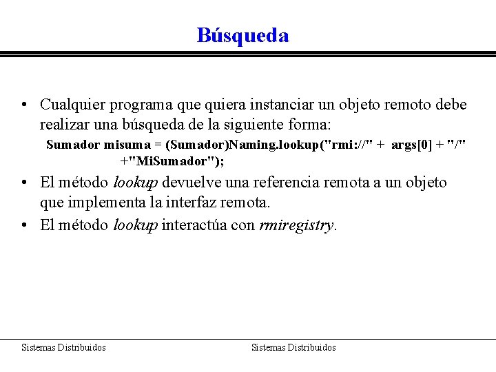 Búsqueda • Cualquier programa que quiera instanciar un objeto remoto debe realizar una búsqueda