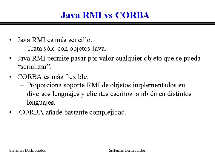 Java RMI vs CORBA • Java RMI es más sencillo: – Trata sólo con