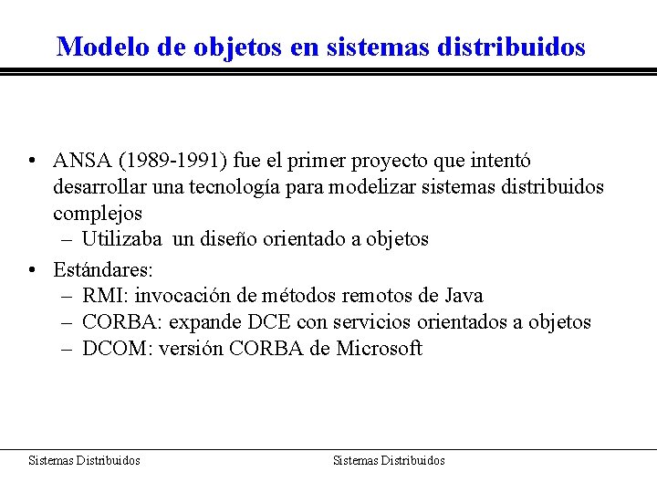 Modelo de objetos en sistemas distribuidos • ANSA (1989 -1991) fue el primer proyecto