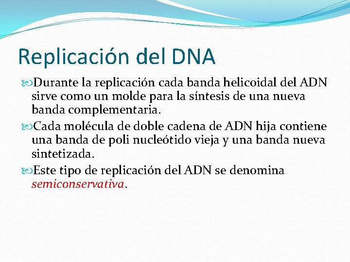 Replicación del DNA Durante la replicación cada banda helicoidal del ADN sirve como un
