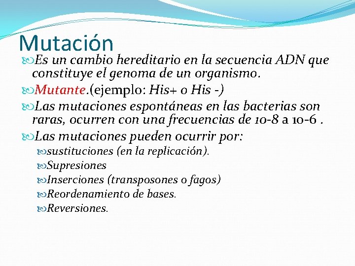 Mutación Es un cambio hereditario en la secuencia ADN que constituye el genoma de