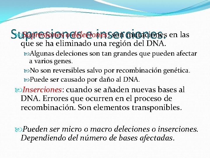  Supresiones o deleciones: son mutaciones en las Supresiones e inserciones. que se ha