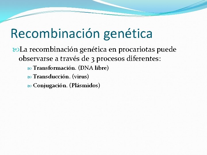 Recombinación genética La recombinación genética en procariotas puede observarse a través de 3 procesos