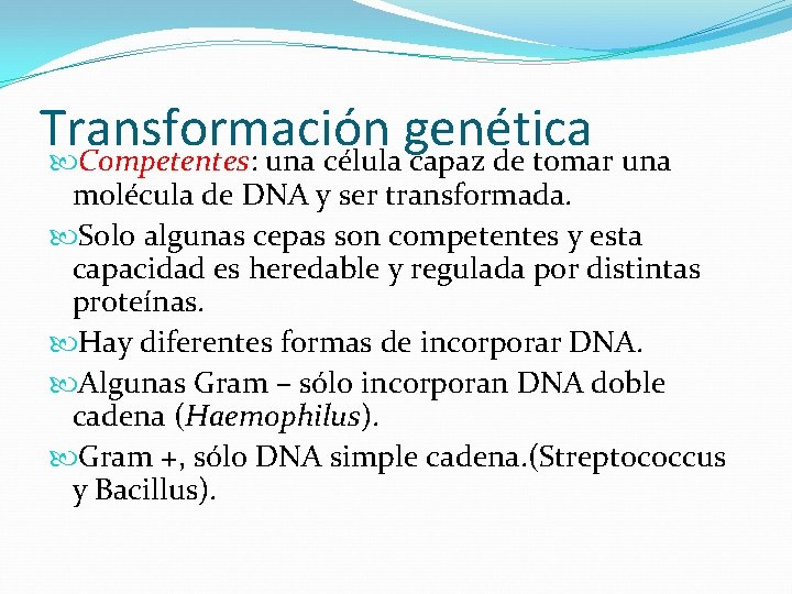 Transformación genética Competentes: una célula capaz de tomar una molécula de DNA y ser