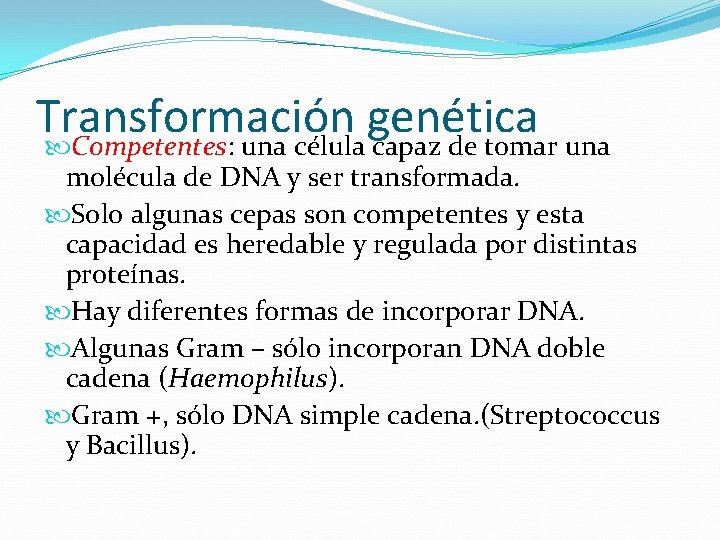 Transformación genética Competentes: una célula capaz de tomar una molécula de DNA y ser Transformación genética Competentes: una célula capaz de tomar una molécula de DNA y ser