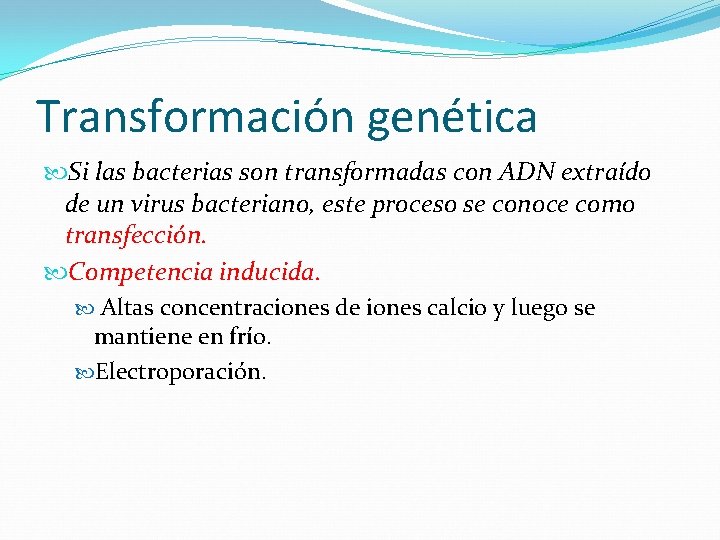 Transformación genética Si las bacterias son transformadas con ADN extraído de un virus bacteriano,