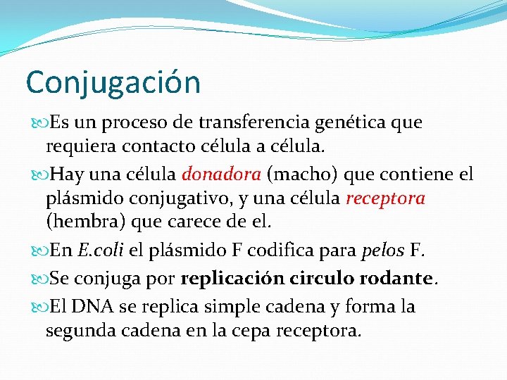 Conjugación Es un proceso de transferencia genética que requiera contacto célula a célula. Hay