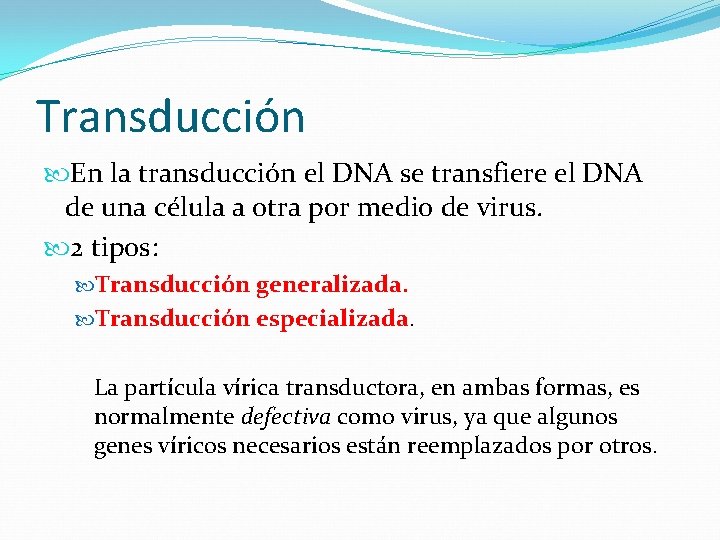 Transducción En la transducción el DNA se transfiere el DNA de una célula a