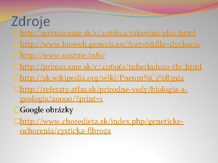 Zdroje �http: //primar. sme. sk/c/4116854/rakovina-pluc. html �http: //www. bioweb. genezis. eu/? cat=6&file=dychacia �http: //www.