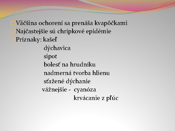 �Väčšina ochorení sa prenáša kvapôčkami �Najčastejšie sú chrípkové epidémie �Príznaky: kašeľ dýchavica sipot bolesť