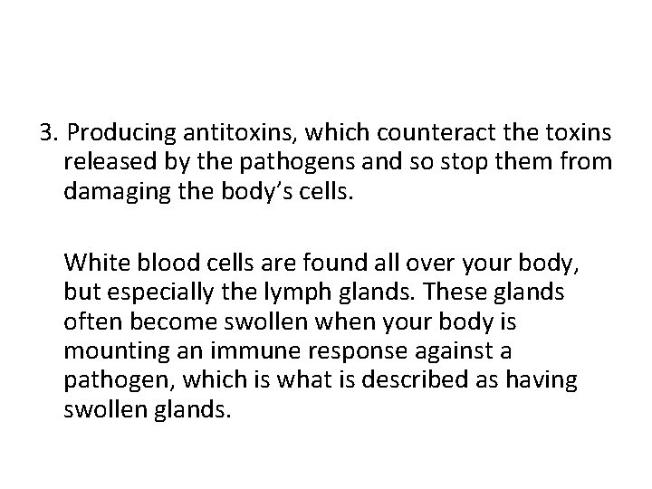 3. Producing antitoxins, which counteract the toxins released by the pathogens and so stop