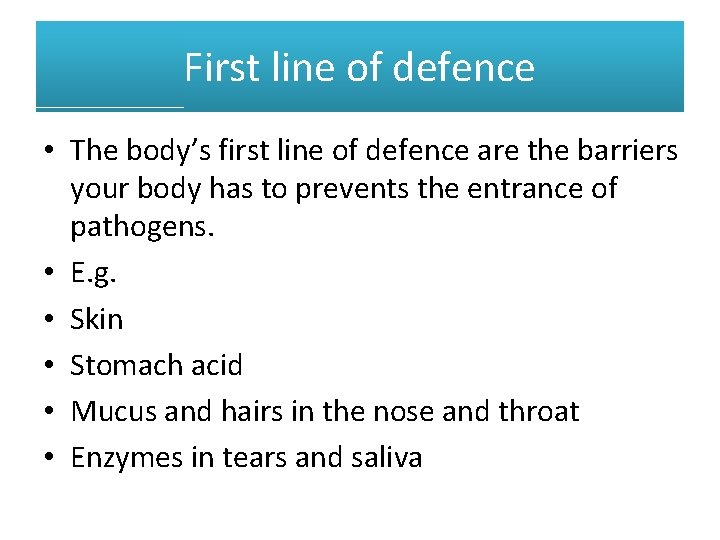 First line of defence • The body’s first line of defence are the barriers