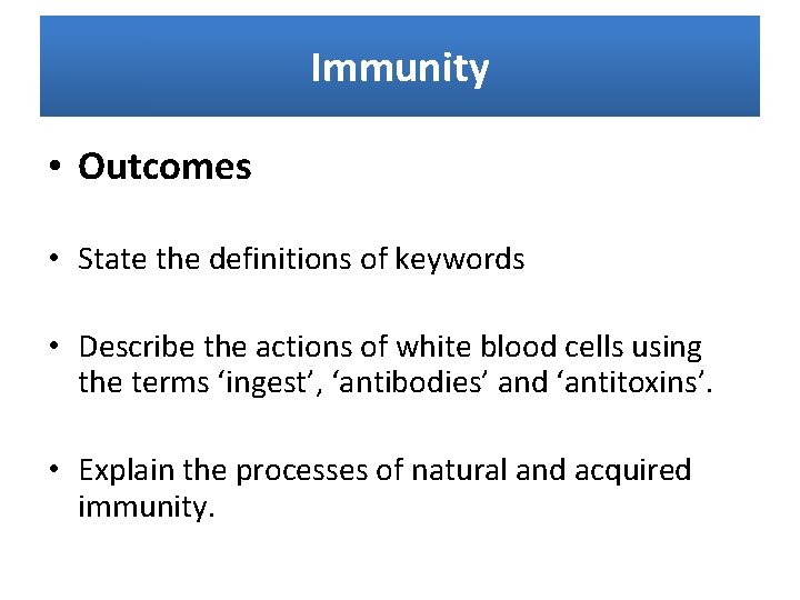 Immunity • Outcomes • State the definitions of keywords • Describe the actions of