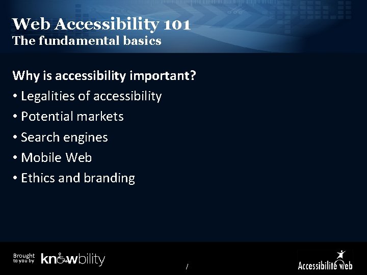 Web Accessibility 101 The fundamental basics Why is accessibility important? • Legalities of accessibility