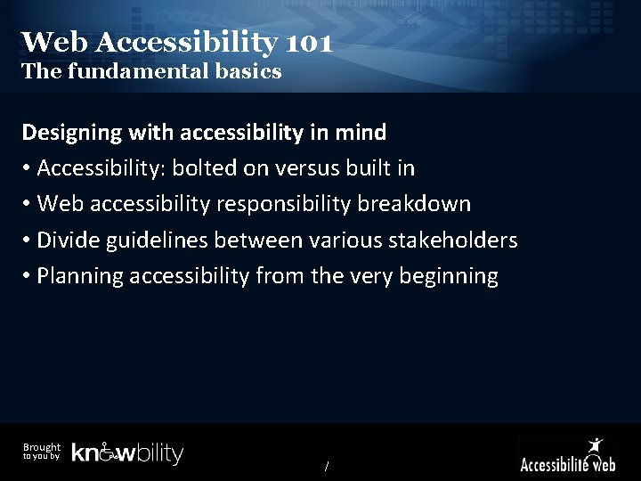 Web Accessibility 101 The fundamental basics Designing with accessibility in mind • Accessibility: bolted