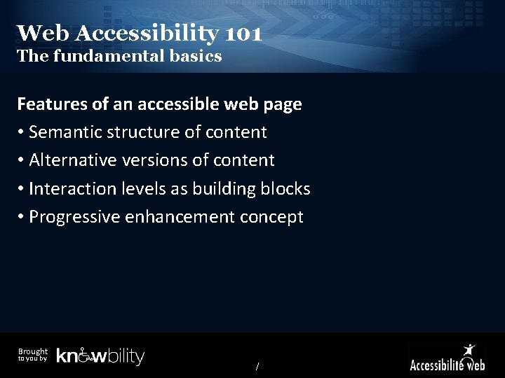 Web Accessibility 101 The fundamental basics Features of an accessible web page • Semantic