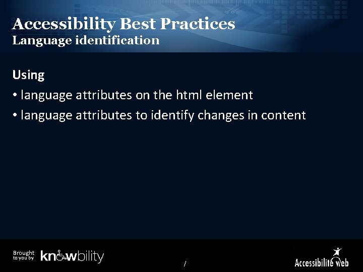 Accessibility Best Practices Language identification Using • language attributes on the html element •