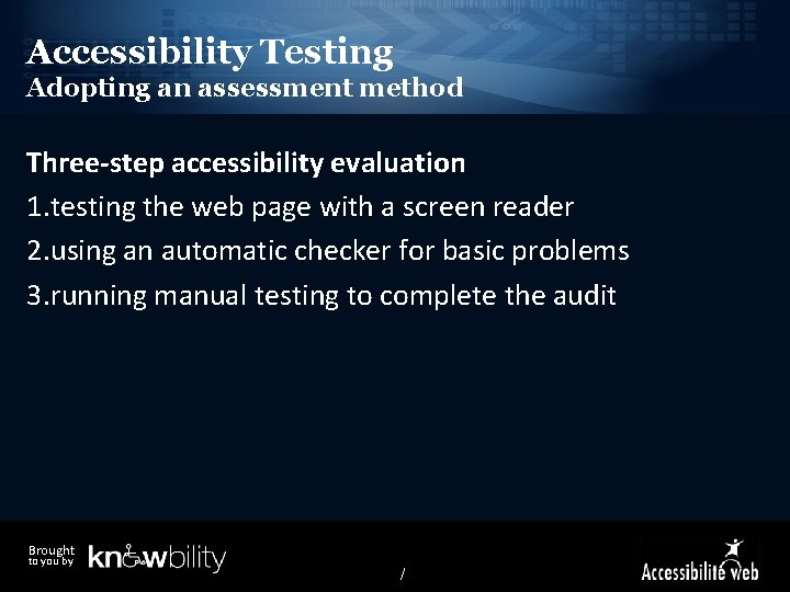 Accessibility Testing Adopting an assessment method Three-step accessibility evaluation 1. testing the web page