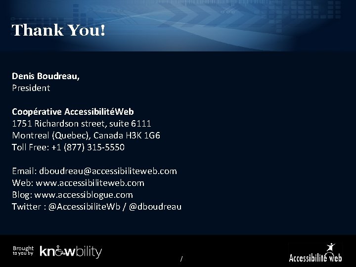 Thank You! Denis Boudreau, President Coopérative AccessibilitéWeb 1751 Richardson street, suite 6111 Montreal (Quebec),