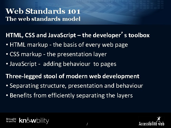 Web Standards 101 The web standards model HTML, CSS and Java. Script – the