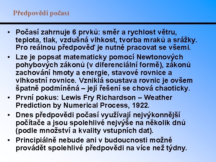 Předpovědi počasí • Počasí zahrnuje 6 prvků: směr a rychlost větru, teplota, tlak, vzdušná