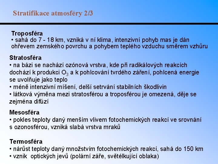 Stratifikace atmosféry 2/3 Troposféra • sahá do 7 - 18 km, vzniká v ní