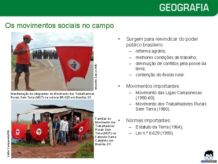 Os movimentos sociais no campo Marcello Casl Jr. /ABr • – reforma agrária; –