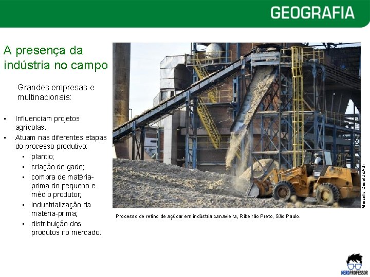 A presença da indústria no campo • • Influenciam projetos agrícolas. Atuam nas diferentes