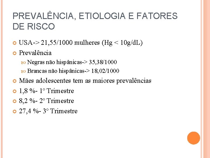 PREVALÊNCIA, ETIOLOGIA E FATORES DE RISCO USA-> 21, 55/1000 mulheres (Hg < 10 g/d.