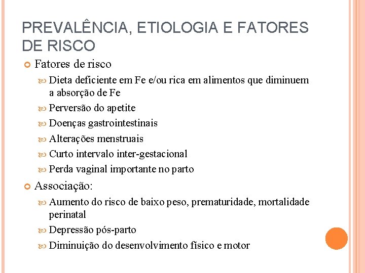 PREVALÊNCIA, ETIOLOGIA E FATORES DE RISCO Fatores de risco Dieta deficiente em Fe e/ou