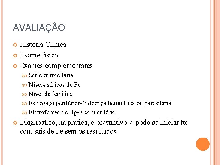 AVALIAÇÃO História Clínica Exame físico Exames complementares Série eritrocitária Níveis séricos de Fe Nível