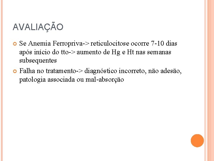 AVALIAÇÃO Se Anemia Ferropriva-> reticulocitose ocorre 7 -10 dias após início do tto-> aumento