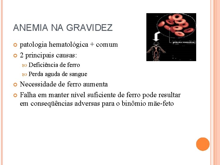 ANEMIA NA GRAVIDEZ patologia hematológica + comum 2 principais causas: Deficiência de ferro Perda