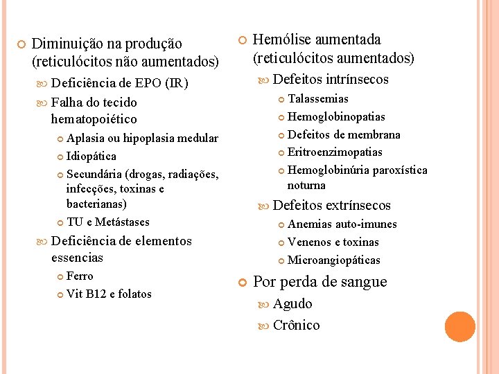  Diminuição na produção (reticulócitos não aumentados) Deficiência de EPO (IR) Falha do tecido