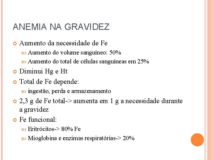 ANEMIA NA GRAVIDEZ Aumento da necessidade de Fe Aumento do volume sanguíneo: 50% Aumento