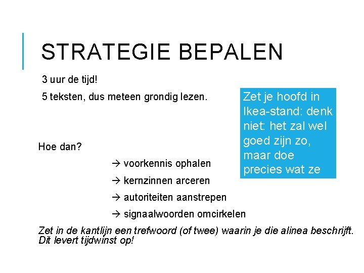 STRATEGIE BEPALEN 3 uur de tijd! 5 teksten, dus meteen grondig lezen. Hoe dan?