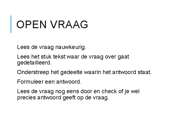OPEN VRAAG Lees de vraag nauwkeurig. Lees het stuk tekst waar de vraag over