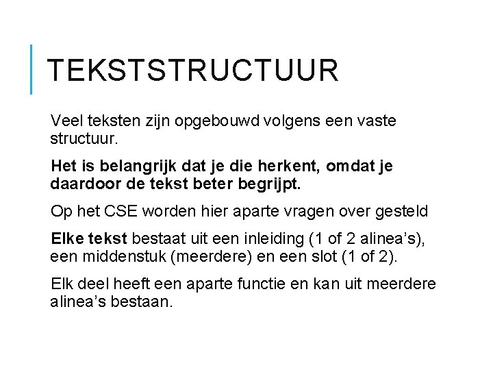TEKSTSTRUCTUUR Veel teksten zijn opgebouwd volgens een vaste structuur. Het is belangrijk dat je