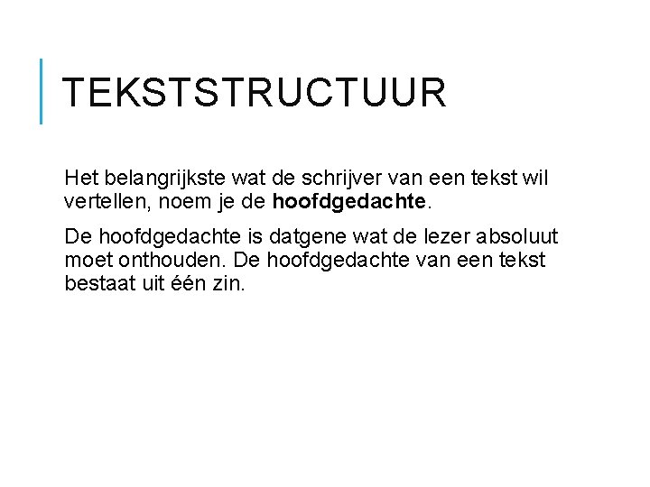TEKSTSTRUCTUUR Het belangrijkste wat de schrijver van een tekst wil vertellen, noem je de