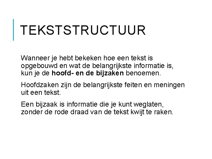 TEKSTSTRUCTUUR Wanneer je hebt bekeken hoe een tekst is opgebouwd en wat de belangrijkste