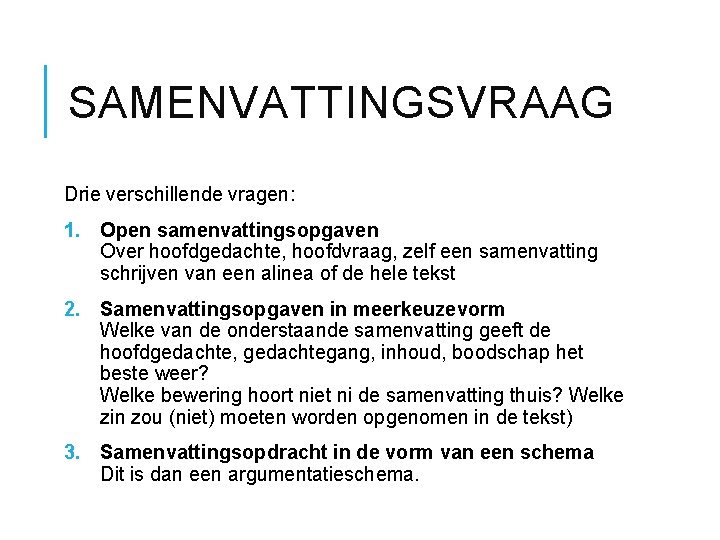 SAMENVATTINGSVRAAG Drie verschillende vragen: 1. Open samenvattingsopgaven Over hoofdgedachte, hoofdvraag, zelf een samenvatting schrijven