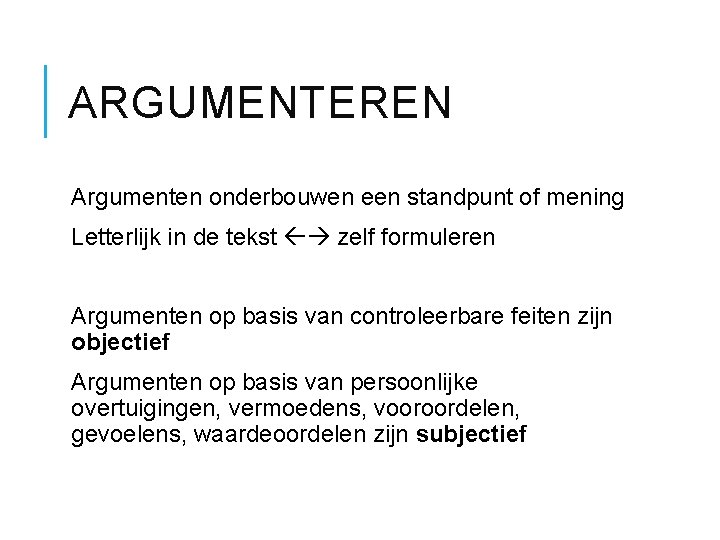 ARGUMENTEREN Argumenten onderbouwen een standpunt of mening Letterlijk in de tekst zelf formuleren Argumenten