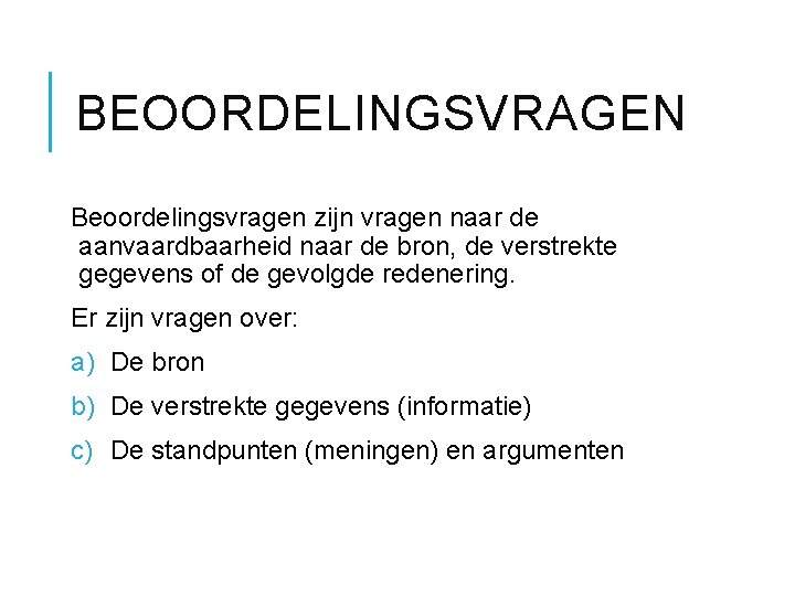 BEOORDELINGSVRAGEN Beoordelingsvragen zijn vragen naar de aanvaardbaarheid naar de bron, de verstrekte gegevens of