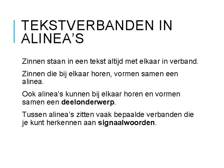 TEKSTVERBANDEN IN ALINEA’S Zinnen staan in een tekst altijd met elkaar in verband. Zinnen