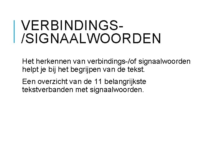 VERBINDINGS/SIGNAALWOORDEN Het herkennen van verbindings-/of signaalwoorden helpt je bij het begrijpen van de tekst.