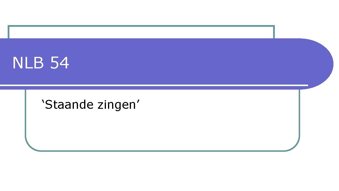 NLB 54 ‘Staande zingen’ 