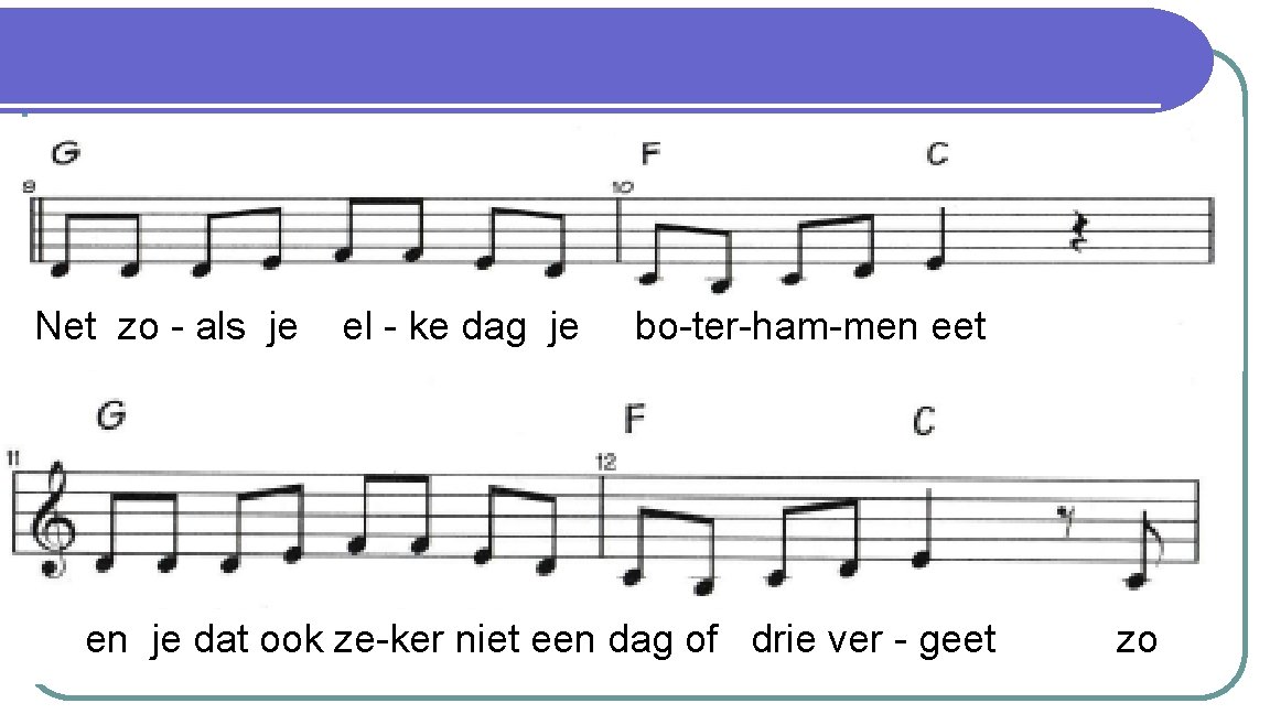 Hé, luister mee Net zoals je elke dag je boterhammen eet en zoals je