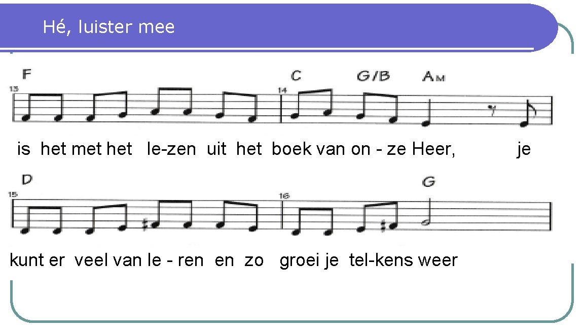 Hé, luister mee is het met het le-zen uit het boek van on -