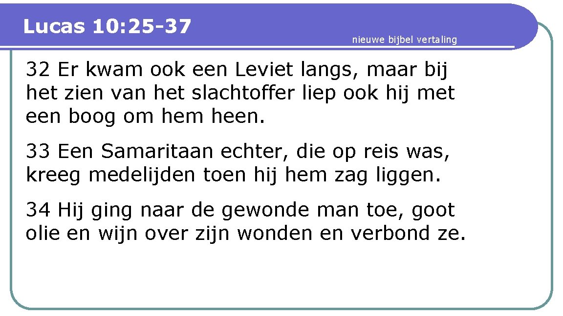 Lucas 10: 25 -37 nieuwe bijbel vertaling 32 Er kwam ook een Leviet langs,