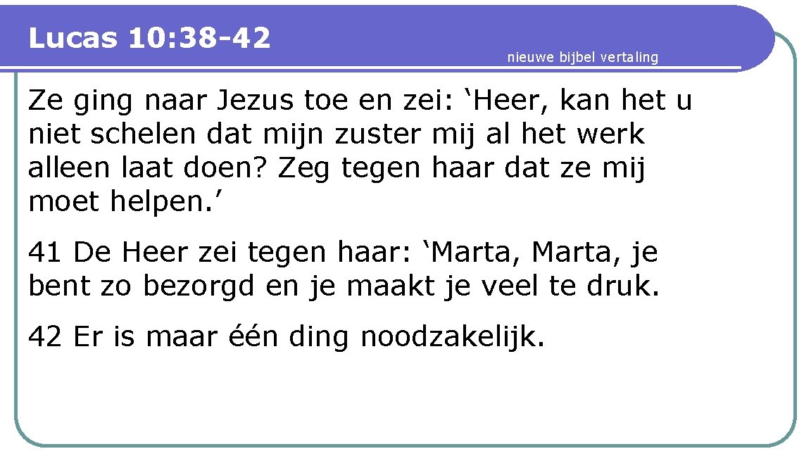Lucas 10: 38 -42 nieuwe bijbel vertaling Ze ging naar Jezus toe en zei: